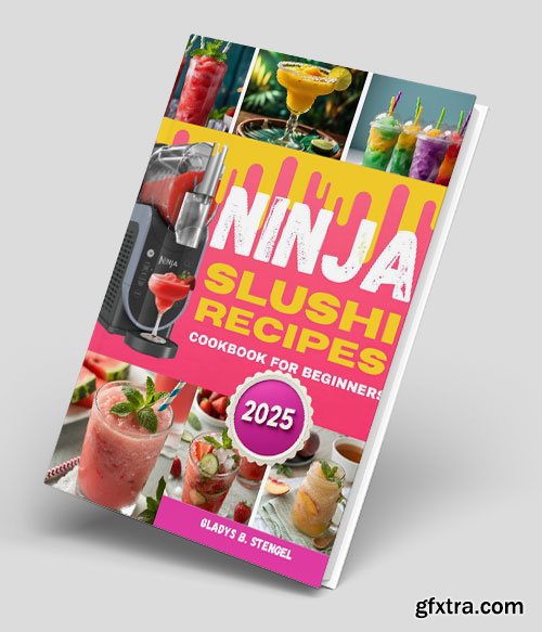 Ninja Slushi Recipes Cookbook For Beginners: Delicious Icy Treats with Frozen Magic Homemade Tips and Trick
