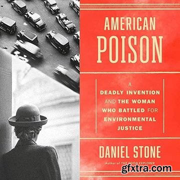 American Poison: A Deadly Invention and the Woman Who Battled for Environmental Justice