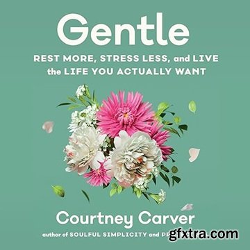 Gentle: Rest More, Stress Less, and Live the Life You Actually Want
