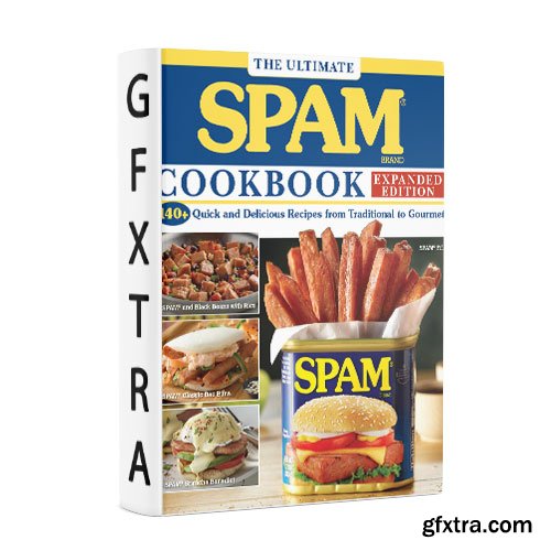 The Ultimate SPAM Cookbook: 140+ Quick and Delicious Recipes from Traditional to Gourmet, Expanded Edition