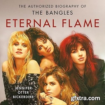Eternal Flame: The Authorized Biography of The Bangles
