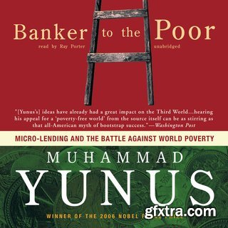 Banker to the Poor: Micro-Lending and the Battle Against World Poverty