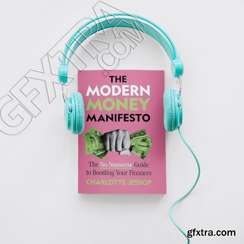 The Modern Money Manifesto: Straightforward Advise for Managing Your Future