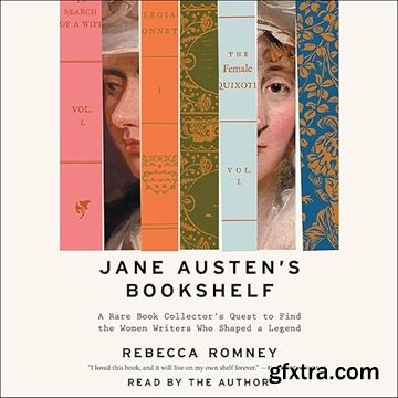 Jane Austen\'s Bookshelf: A Rare Book Collector\'s Quest to Find the Women Writers Who Shaped a Legend