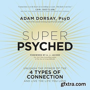 Super Psyched: Unleash the Power of the 4 Types of Connection and Live the Life You Love