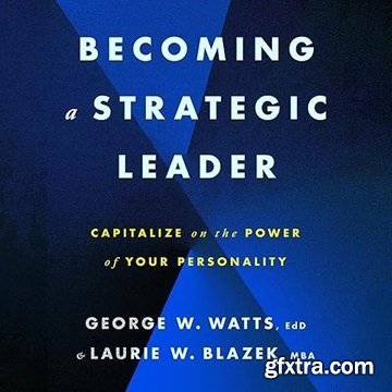 Becoming a Strategic Leader: Capitalize on the Power of Your Personality
