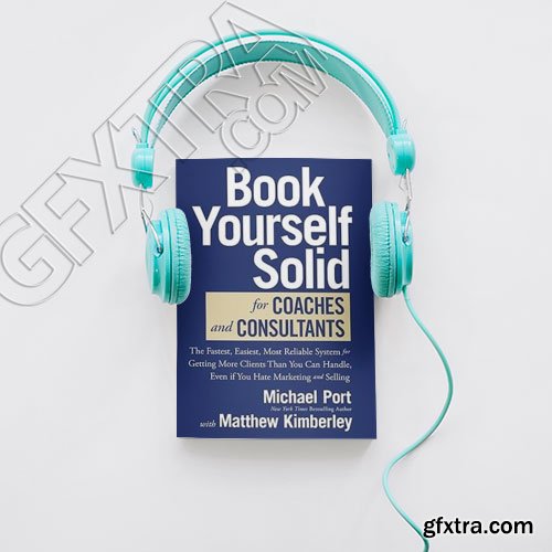 Book Yourself Solid for Coaches and Consultants: The Fastest, Easiest, Most Reliable System for Getting More Clients