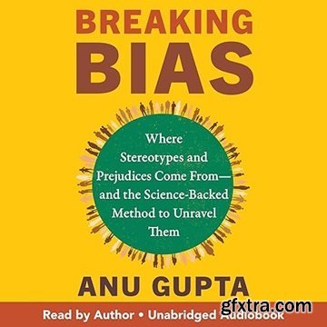 Breaking Bias: Where Stereotypes and Prejudices Come From—and the Science-Backed Method to Unravel Them