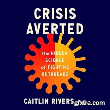 Crisis Averted: The Hidden Science of Fighting Outbreaks