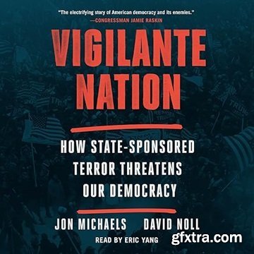 Vigilante Nation: How State-Sponsored Terror Threatens Our Democracy