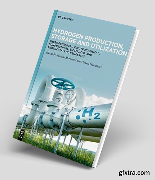Hydrogen Production, Storage and Utilization: Thermochemical, Electrochemical, Sonochemical, Biological