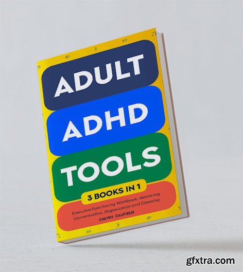 Adult ADHD Tools (3 Books in 1)