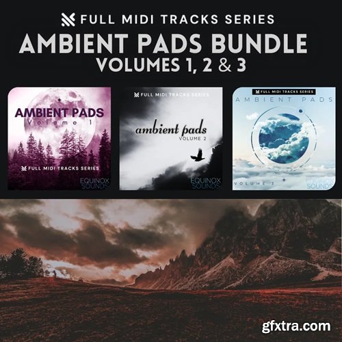 Equinox Sounds Full MIDI Tracks Series: Ambient Pads Bundle (Vols 1-2-3)