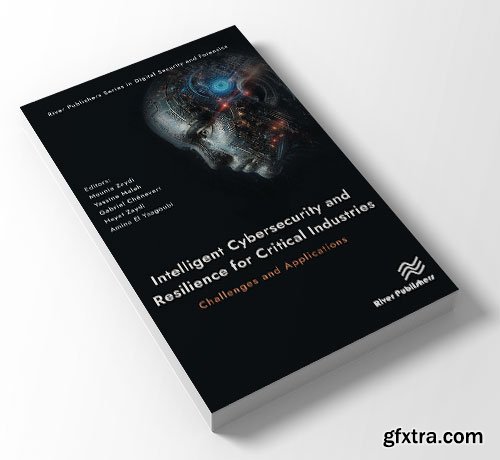 Intelligent Cybersecurity and Resilience for Critical Industries: Challenges and Applications