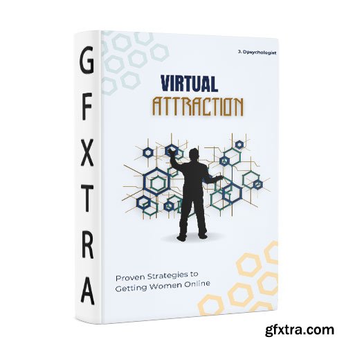 Virtual Attraction: Proven Strategies to Getting Women Online