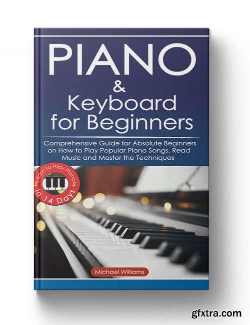 Piano and Keyboard for Beginners: Comprehensive Guide for Absolute Beginners
