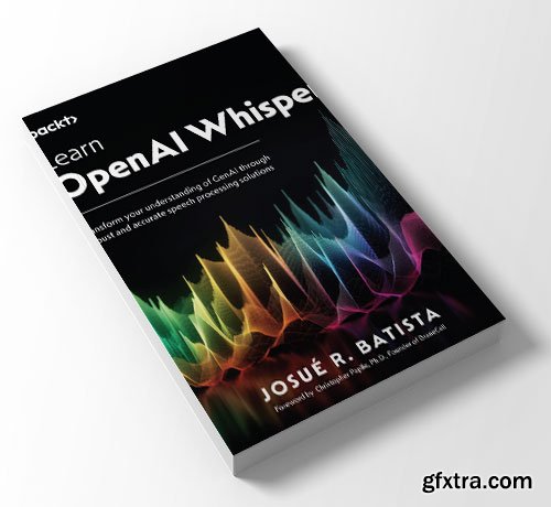 Learn OpenAI Whisper: Transform your understanding of GenAI through robust and accurate speech processing solutions