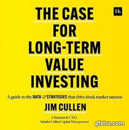 The Case for Long-Term Value Investing: A Guide to the Data and Strategies That Drive Stock Market Success