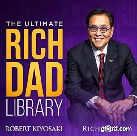 The Ultimate Rich Dad Library: To Elevate the Financial Well-Being of Humanity