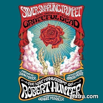 The Silver Snarling Trumpet: The Birth of the Grateful Dead—The Lost Manuscript of Robert Hunter