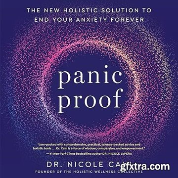 Panic Proof: The New Holistic Solution to End Your Anxiety Forever