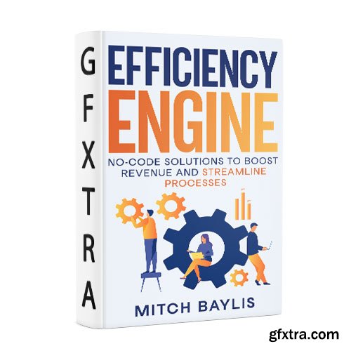 Efficiency Engine: No-Code Solutions to Boost Revenue and Simplify Processes