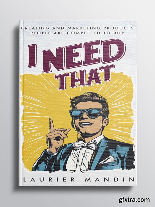 I Need That: Creating and Marketing Products People Are Compelled to Buy