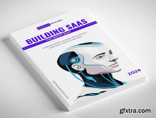 Building SaaS the Right Way: An Expert\'s Guide to Launching and Scaling Successful SaaS Products