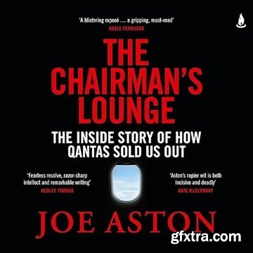The Chairman\'s Lounge: The Inside Story of How Qantas Sold Us Out