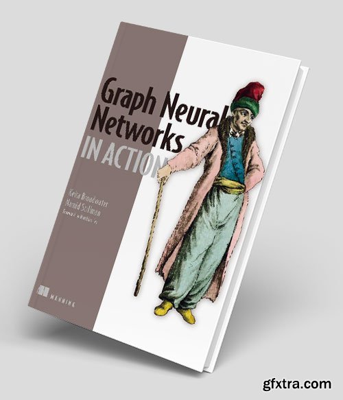 Graph Neural Networks in Action By Keita Broadwater (Final Release)