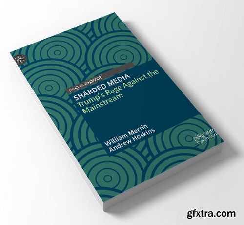 SHARDED MEDIA: Trump\'s Rage Against the Mainstream