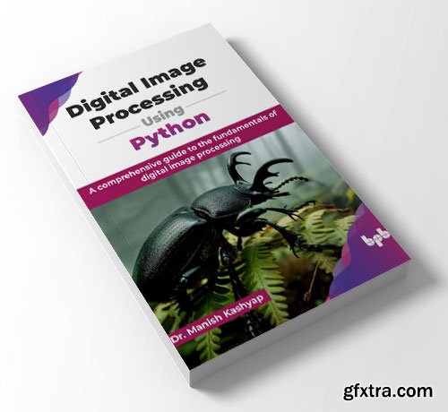 Digital Image Processing Using Python: A comprehensive guide to the fundamentals of digital image processing