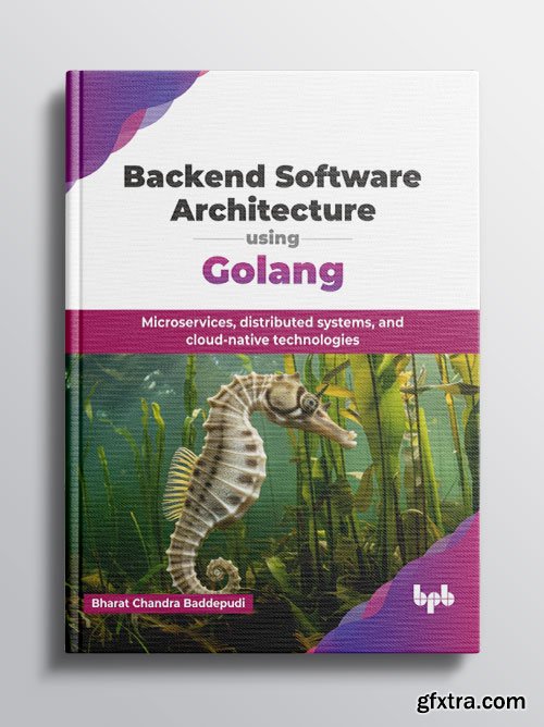 Backend Software Architecture using Golang: Microservices, distributed systems, and cloud-native technologies