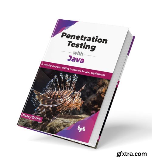 Penetration Testing with Java: A step-by-step pen testing handbook for Java applications