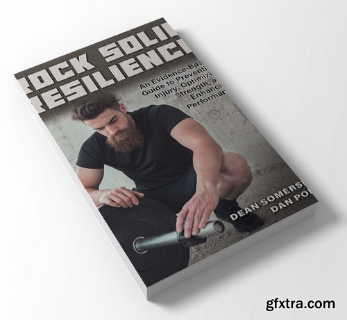 Rock Solid Resilience: An Evidence-Based Guide to Preventing Injury, Optimizing Strength, and Enhancing Performance