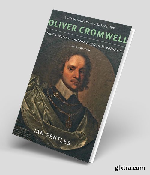 Oliver Cromwell: God\'s Warrior and the English Revolution, 2nd Edition