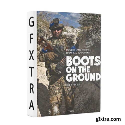 Boots on the Ground: Modern Land Warfare from Iraq to Ukraine