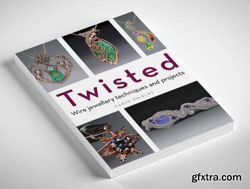 Twisted: Wire Jewellery Techniques and Projects