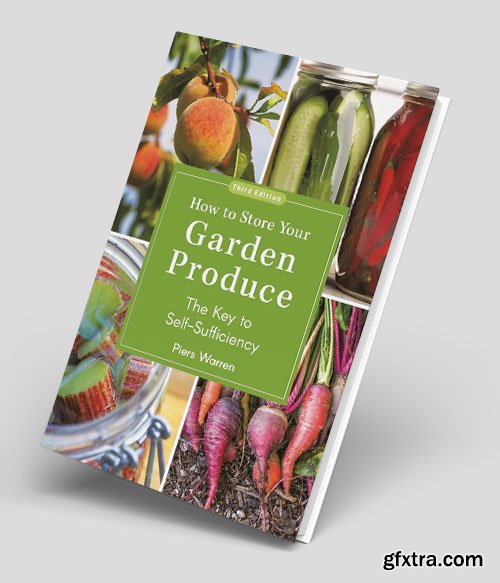 How to Store Your Garden Produce: The Key to Self-Sufficiency, 3rd Edition