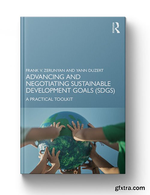 Advancing and Negotiating Sustainable Development Goals (SDGs) A Practical Toolkit