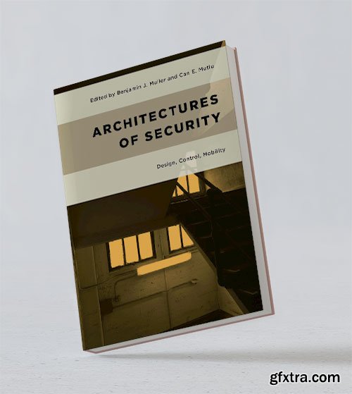 Architectures of Security: Design, Control, Mobility