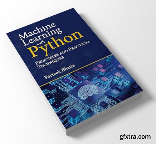 Machine Learning with Python: Principles and Practical Techniques