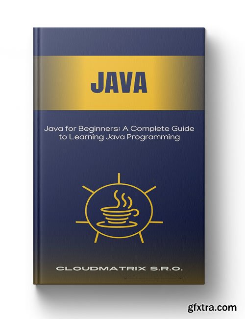 Java for Beginners: A Complete Guide to Learning Java Programming