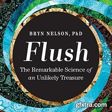 Flush: The Remarkable Science of an Unlikely Treasure