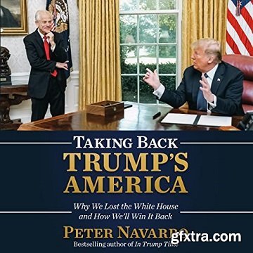 Taking Back Trump\'s America: Why We Lost the White House and How We\'ll Win It Back