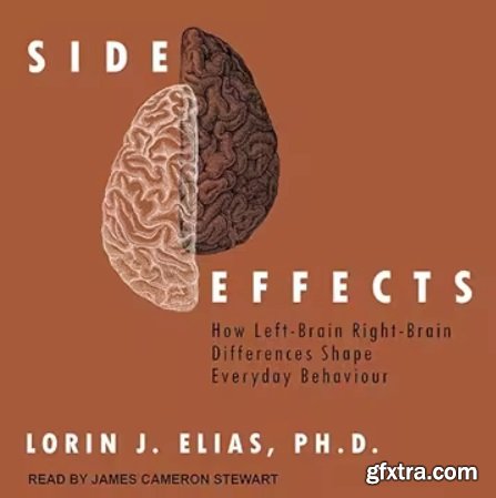 Side Effects: How Left-Brain Right-Brain Differences Shape Everyday Behavior