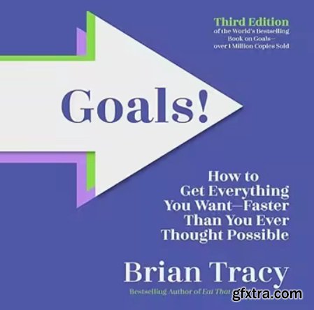 Goals! Third Edition: How to Get Everything You Want Faster Than You Ever Thought Possible