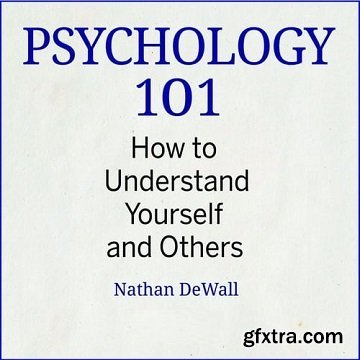 Psychology 101: How to Understand Yourself and Others