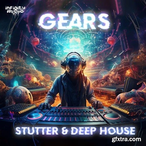 Infinity Audio Gears - Stutter and Deep House