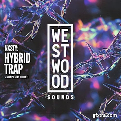 Westwood Sounds NXSTY: Hybrid Trap Serum Presets Vol 1